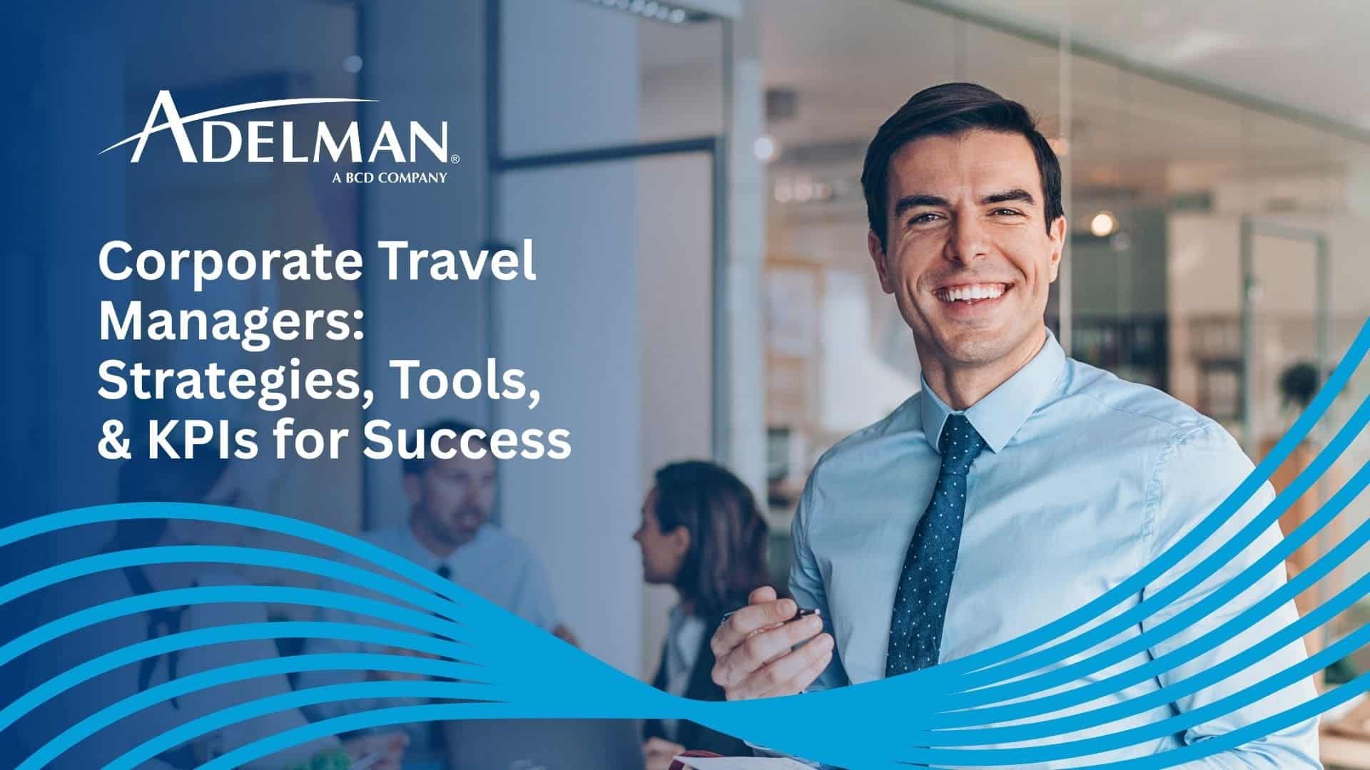 Corporate Travel Managers Strategies, Tools, & KPIs That Drive Success