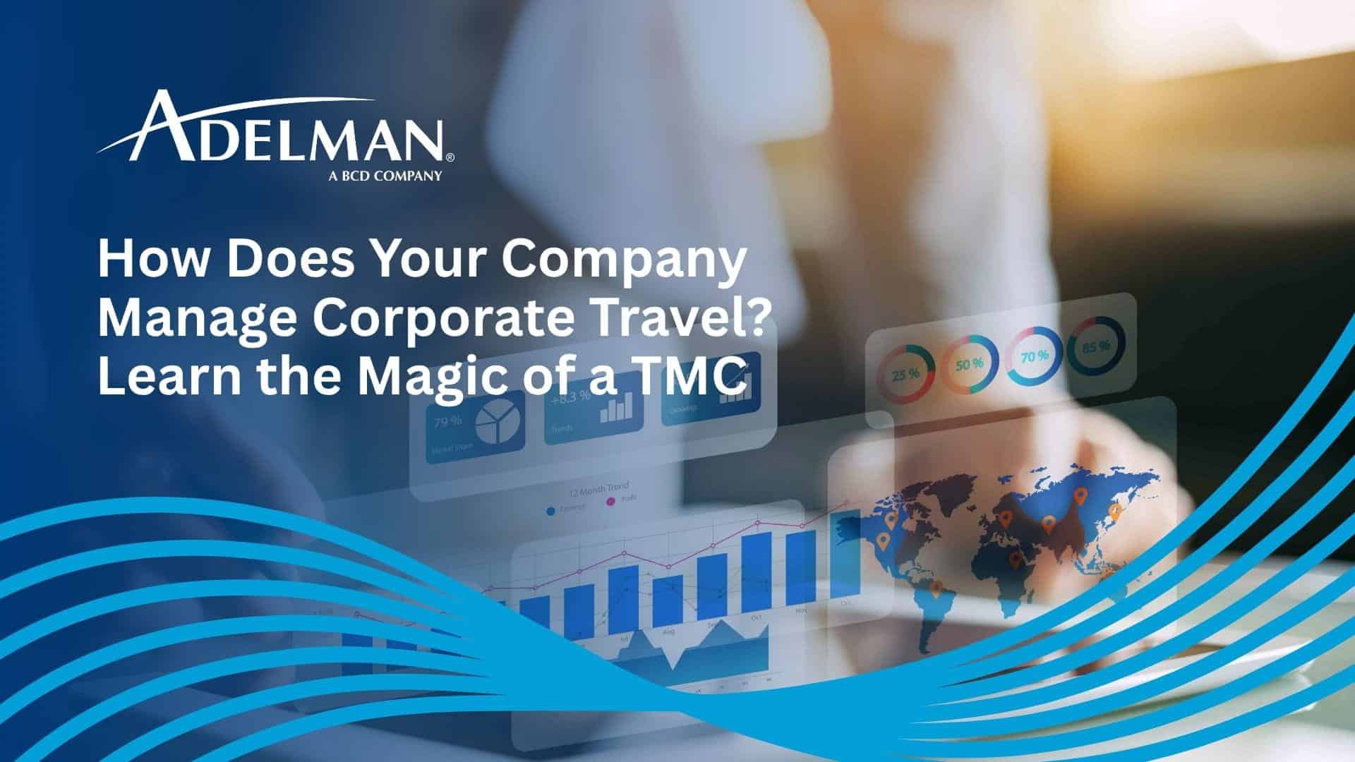 How Does Your Company Manage Corporate Travel The Magic of a TMC
